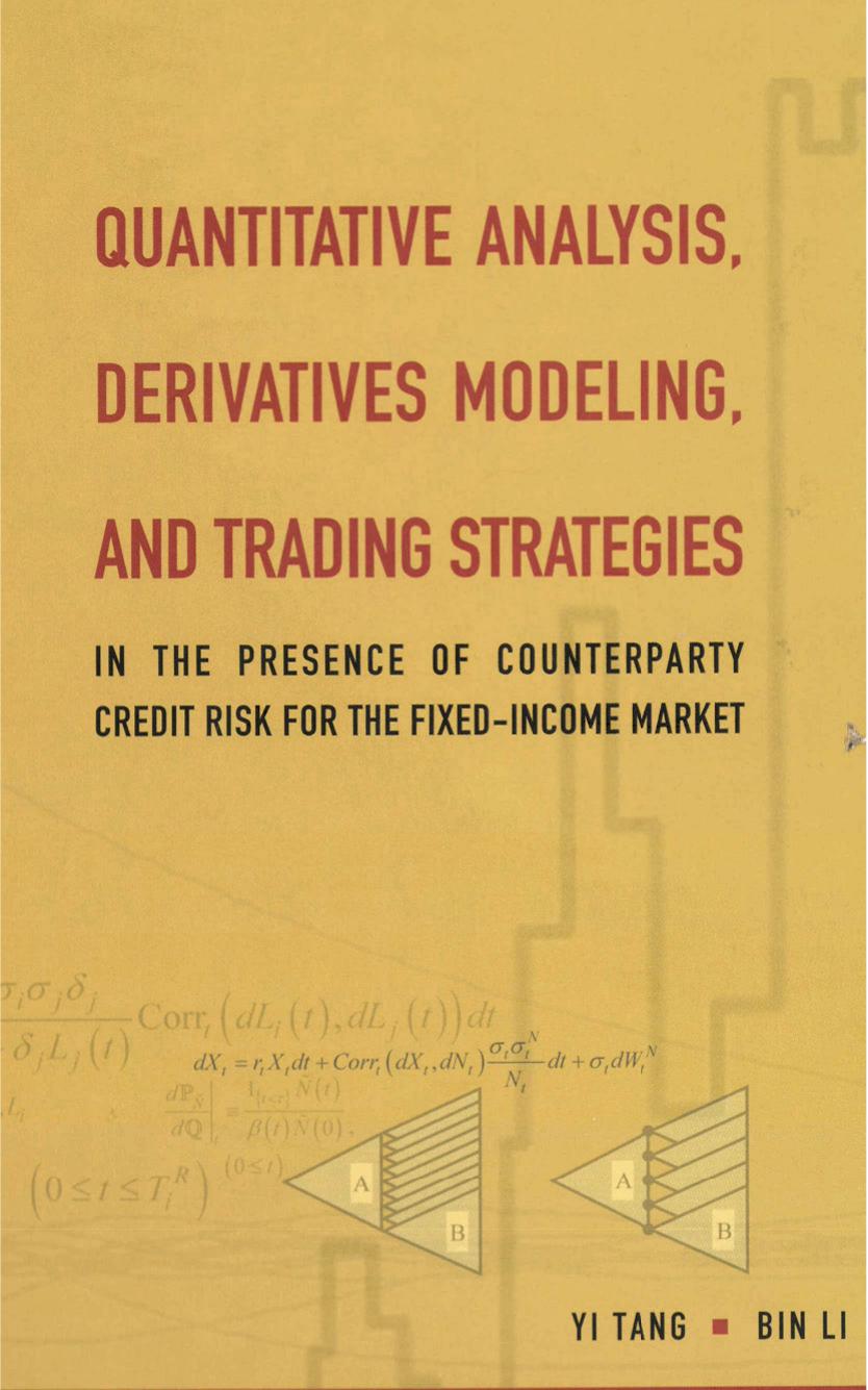 QUANTITATIVE ANALYSIS, DERIVATIVES MODELING, AND TRADING STRATEGIES: IN THE PRESENCE OF COUNTERPARTY CREDIT RISK FOR THE FIXED-INCOME MARKET by Yi Tang Bin Li
