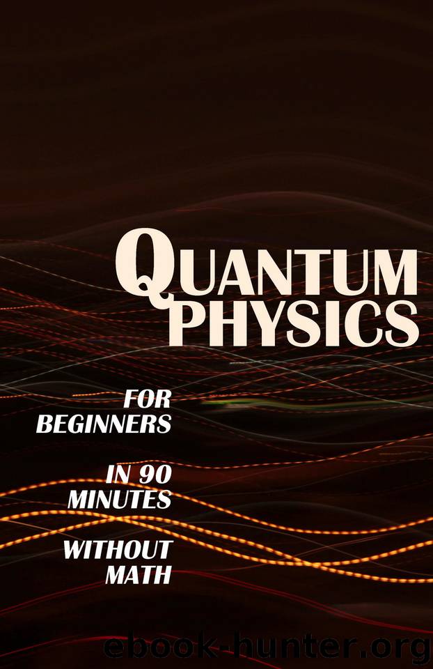 QUANTUM PHYSICS for Beginners in 90 Minutes without Math: All the major ideas of quantum mechanics, from quanta to entanglement, in simple language by Modern Science
