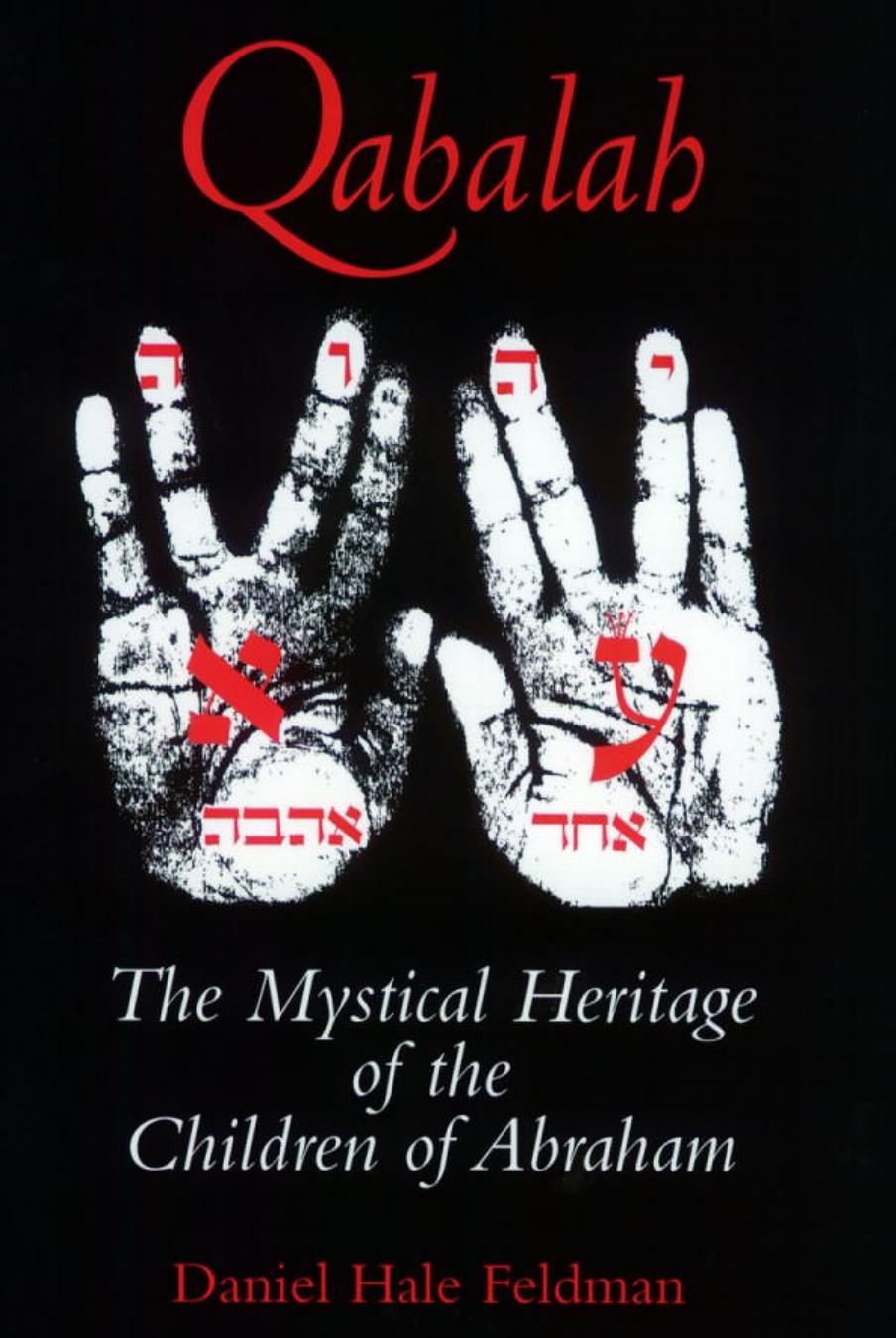 Qabalah: The Mystical Heritage of the Children of Abraham by Daniel Feldman