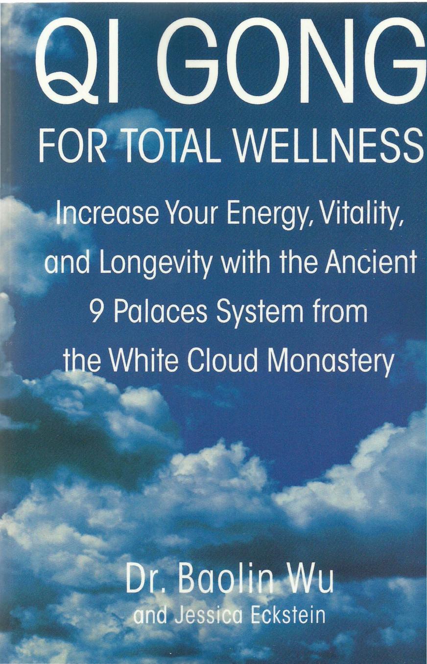 Qi Gong for Total Wellness: Increase Your Energy, Vitality, and Longevity with the Ancient 9 Palaces System from the White Cloud Monastery by Baolin Wu; Jessica Eckstein