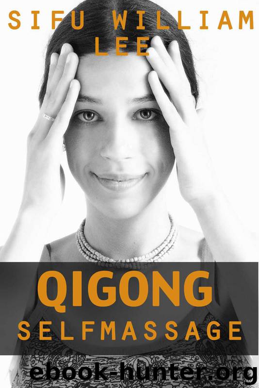 Qigong Meridian Self Massage - Complete Program for Improved Health, Pain Annihilation, and Swift Healing (Chi Powers for Modern Age Book 5) by Lee William