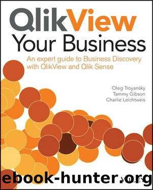 QlikView Your Business: An Expert Guide to Business Discovery with QlikView and Qlik Sense by Oleg Troyansky & Tammy Gibson & Charlie Leichtweis