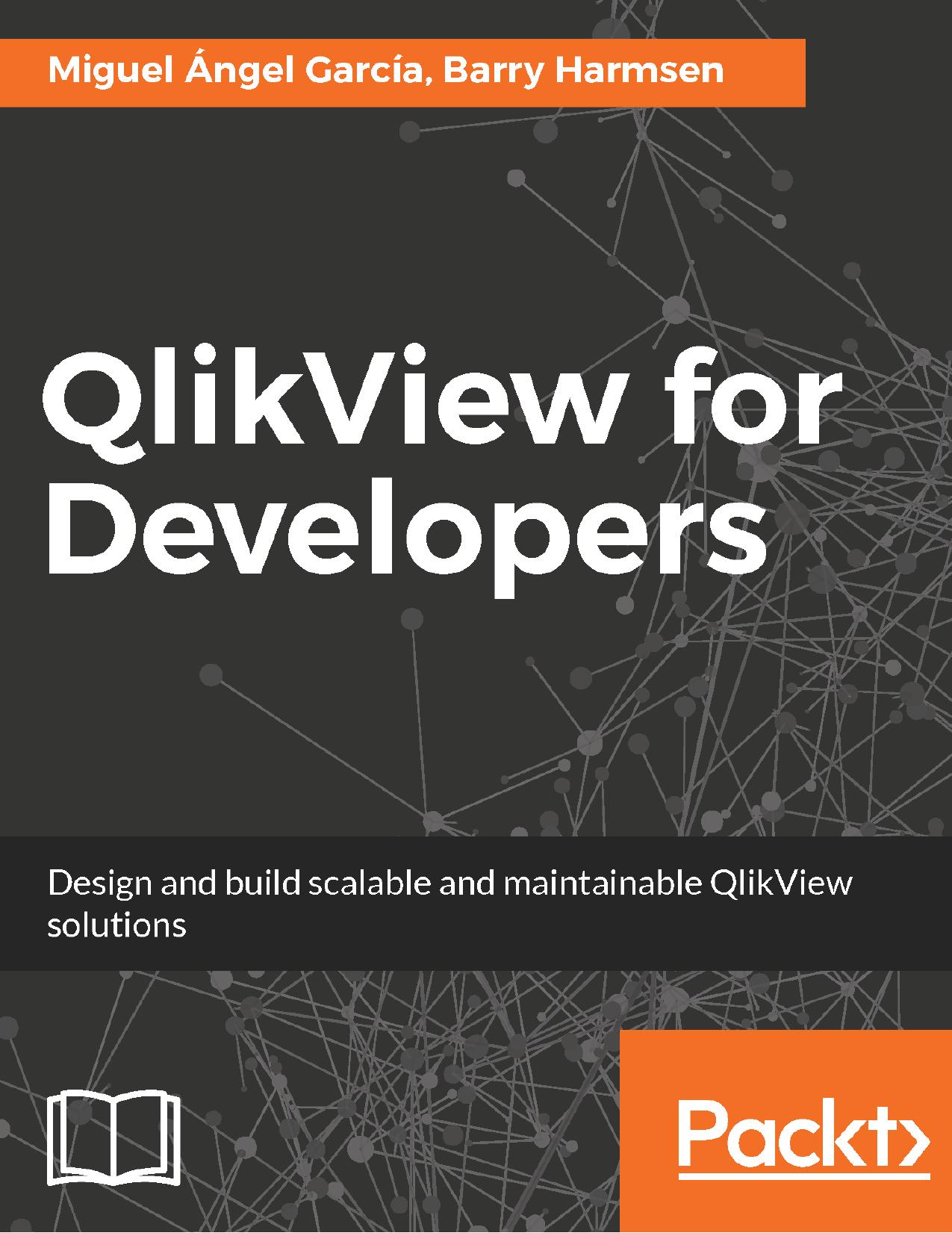 QlikView for developers: design and build scalable and maintainable AlikView solutions by Ángel García Miguel;Harmsen Barry