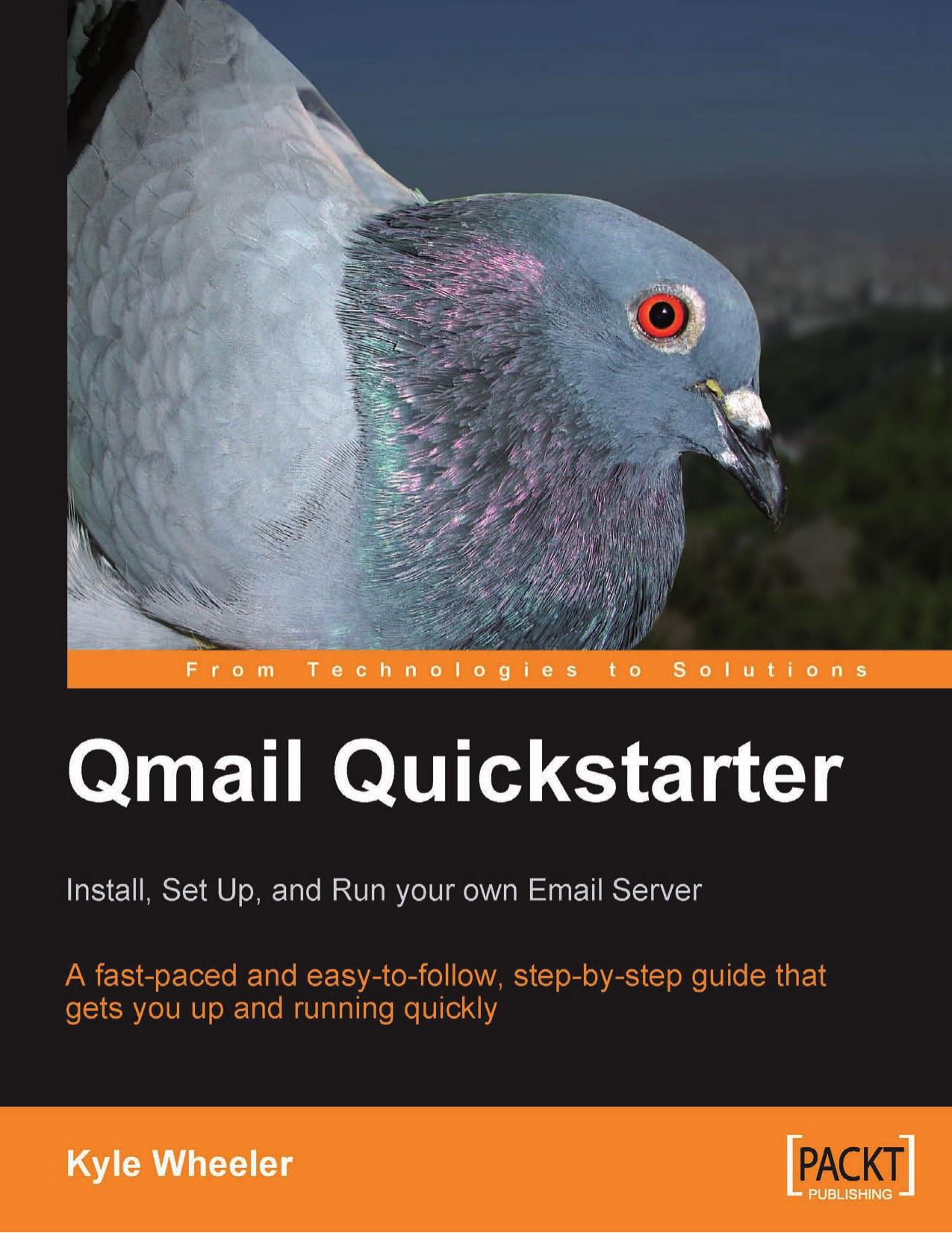 Qmail Quickstarter: Install, Set Up and Run your own Email Server: A fast-paced and easy-to-follow, step-by-step guide that gets you up and running quickly by Kyle Wheeler