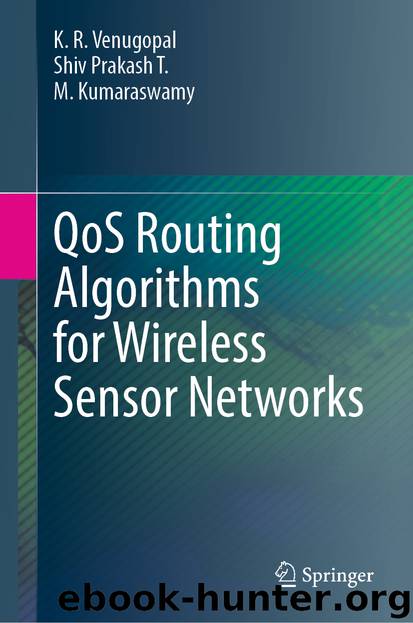QoS Routing Algorithms for Wireless Sensor Networks by K. R. Venugopal & Shiv Prakash T. & M. Kumaraswamy