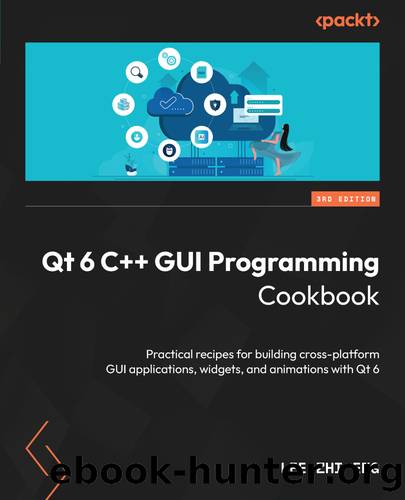 Qt 6 C++ GUI Programming Cookbook by Lee Zhi Eng