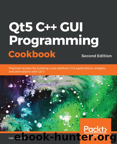 Qt5 C++ GUI Programming Cookbook - Second Edition by Lee Zhi Eng