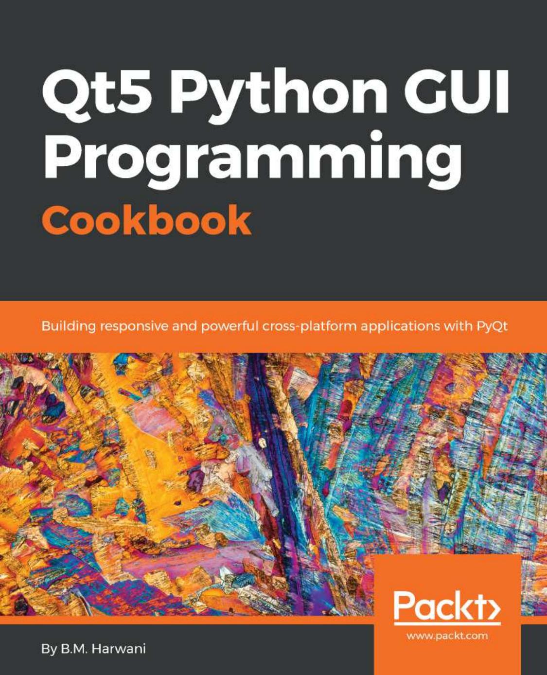 Qt5 Python GUI Programming Cookbook: Building responsive and powerful cross-platform applications with PyQt by B.M. Harwani