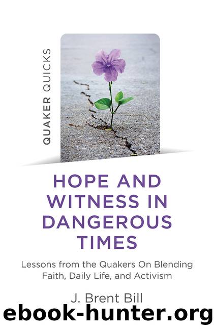 Quaker Quicks--Hope and Witness in Dangerous Times by J. Brent Bill