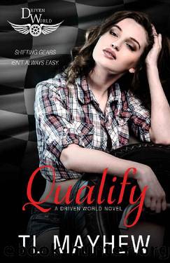 Qualify: A Driven World Novel (The Driven World) by TL Mayhew & KB Worlds