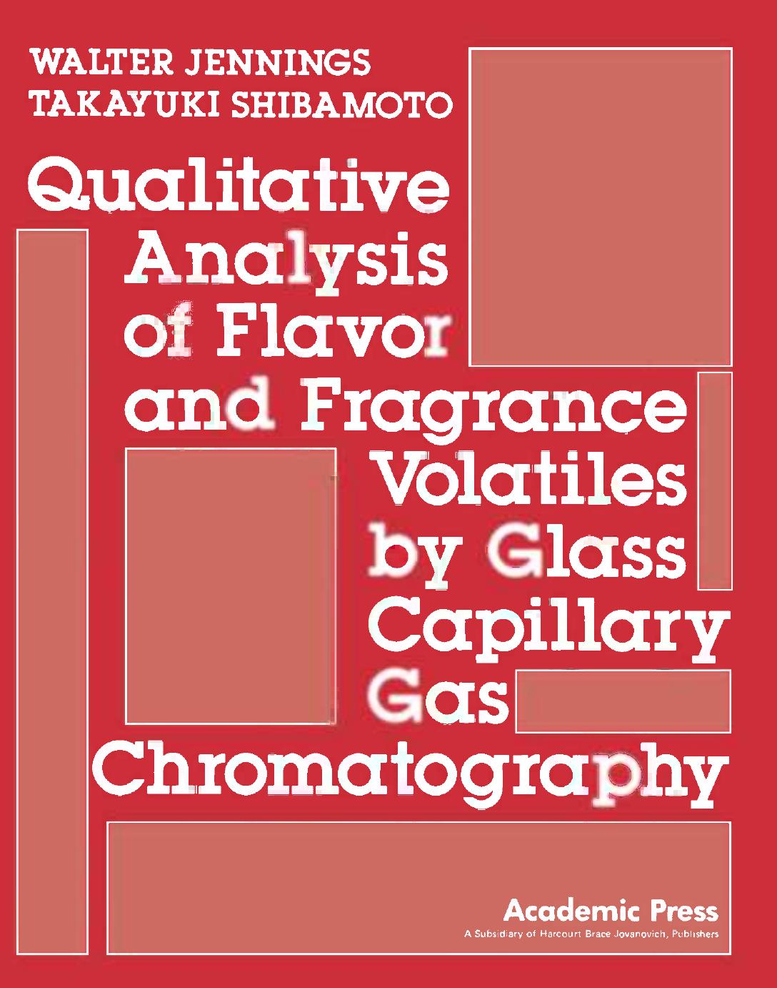Qualitative Analysis of Flavor and Fragrance Volatiles by Glass Capillary Gas Chromatography by Walter Jennings