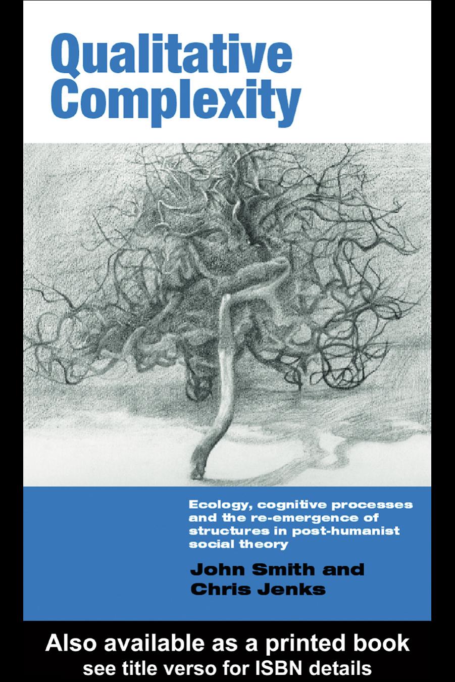 Qualitative Complexity: Ecology, Cognitive Processes and the Re-Emergence of Structures in Post-Humanist Social Theory (International Library of Sociology) by Chris Jenks
