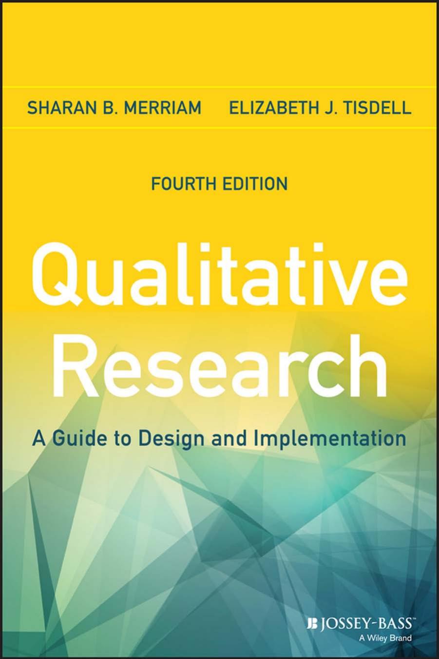 Qualitative Research : A Guide to Design and Implementation by Merriam Sharan B.; Tisdell Elizabeth J