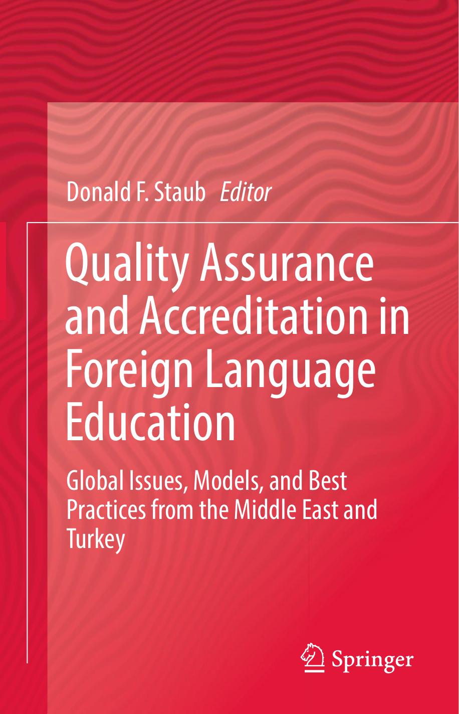Quality Assurance and Accreditation in Foreign Language Education: Global Issues, Models, and Best Practices from the Middle East and Turkey by Donald F. Staub