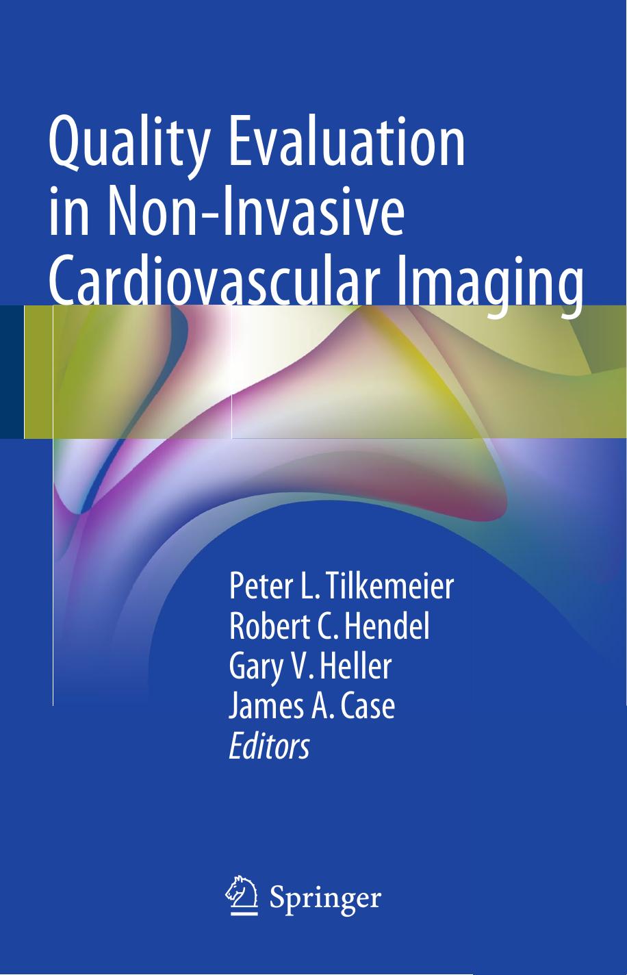 Quality Evaluation in Non-Invasive Cardiovascular Imaging by Peter L. Tilkemeier Robert C. Hendel Gary V. Heller James A. Case (eds.)