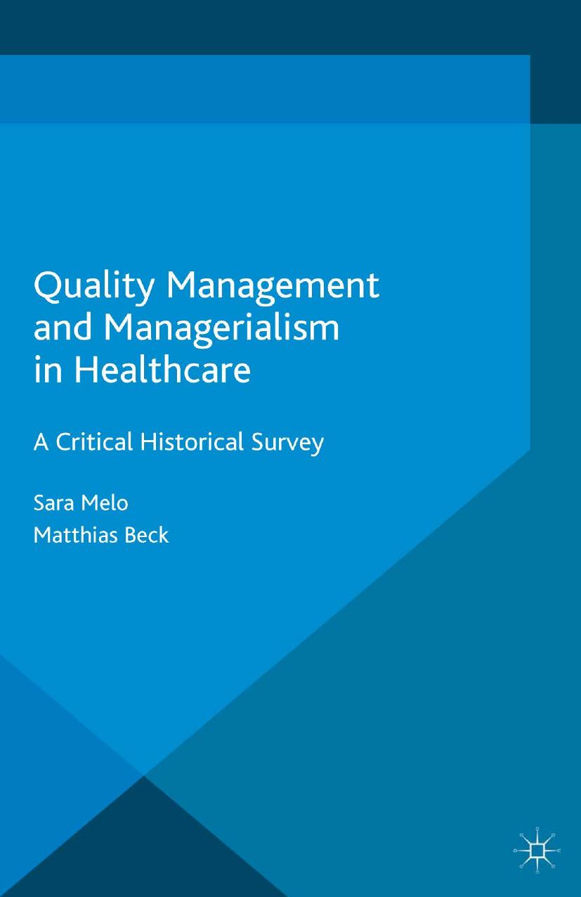 Quality Management and Managerialism in Healthcare: A Critical Historical Survey by Sara Melo Matthias Beck (auth.)