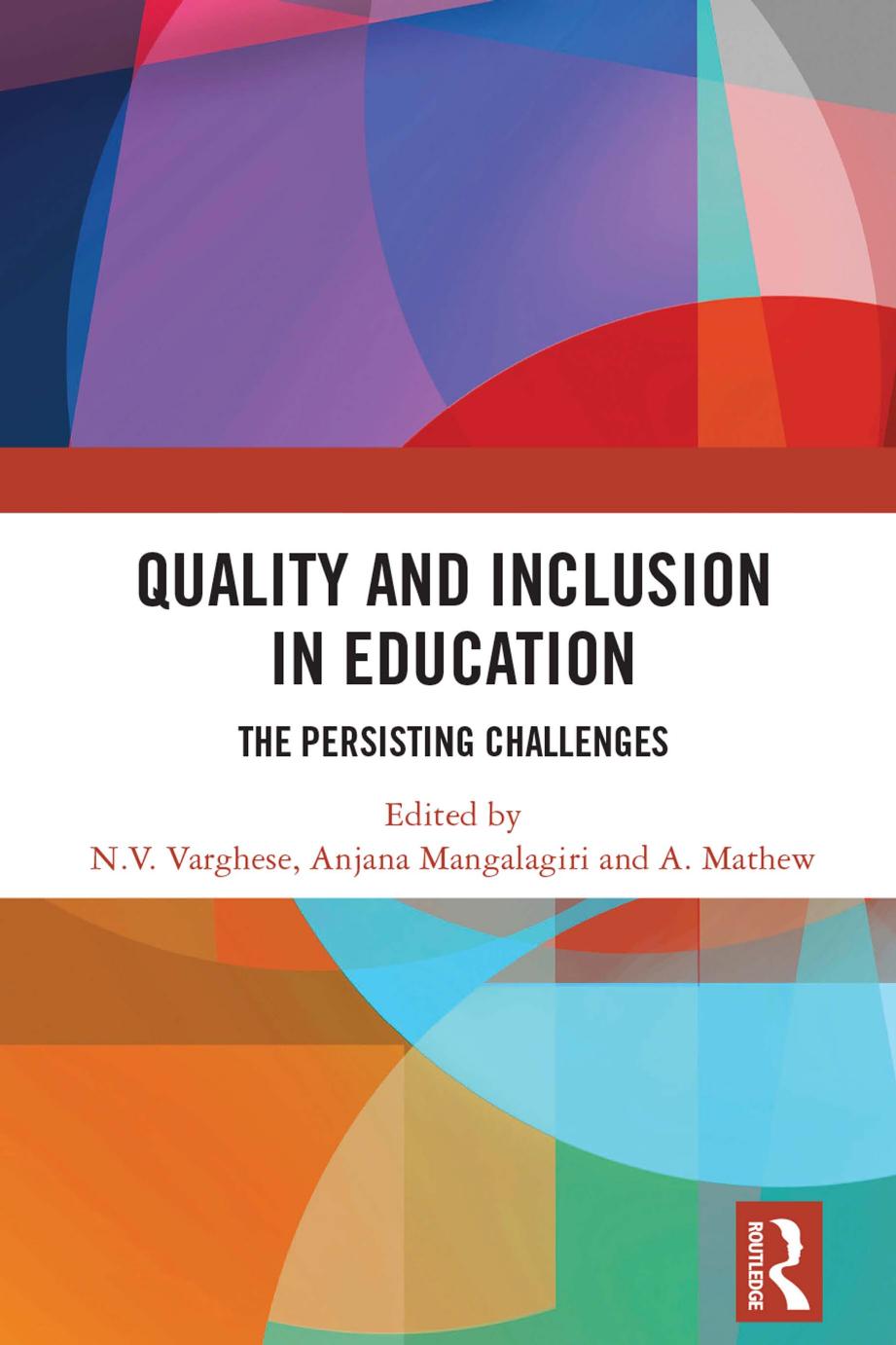 Quality and Inclusion in Education: The Persisting Challenges by N.V. Varghese Anjana Mangalagiri A. Mathew
