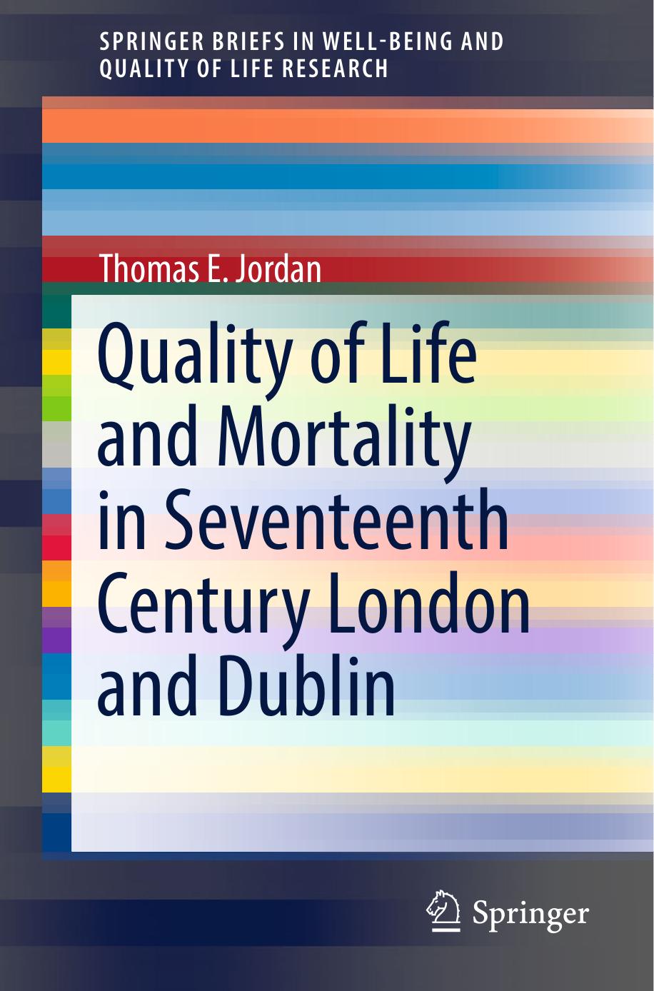 Quality of Life and Mortality in Seventeenth Century London and Dublin by Thomas E. Jordan (auth.)