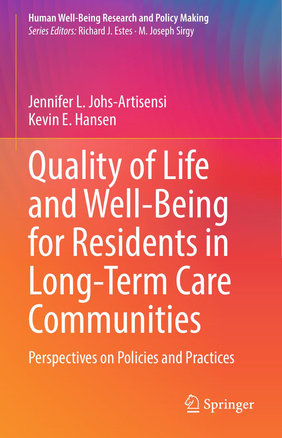 Quality of Life and Well-Being for Residents in Long-Term Care Communities: Perspectives on Policies and Practices by Jennifer L. Johs-Artisensi Kevin E. Hansen