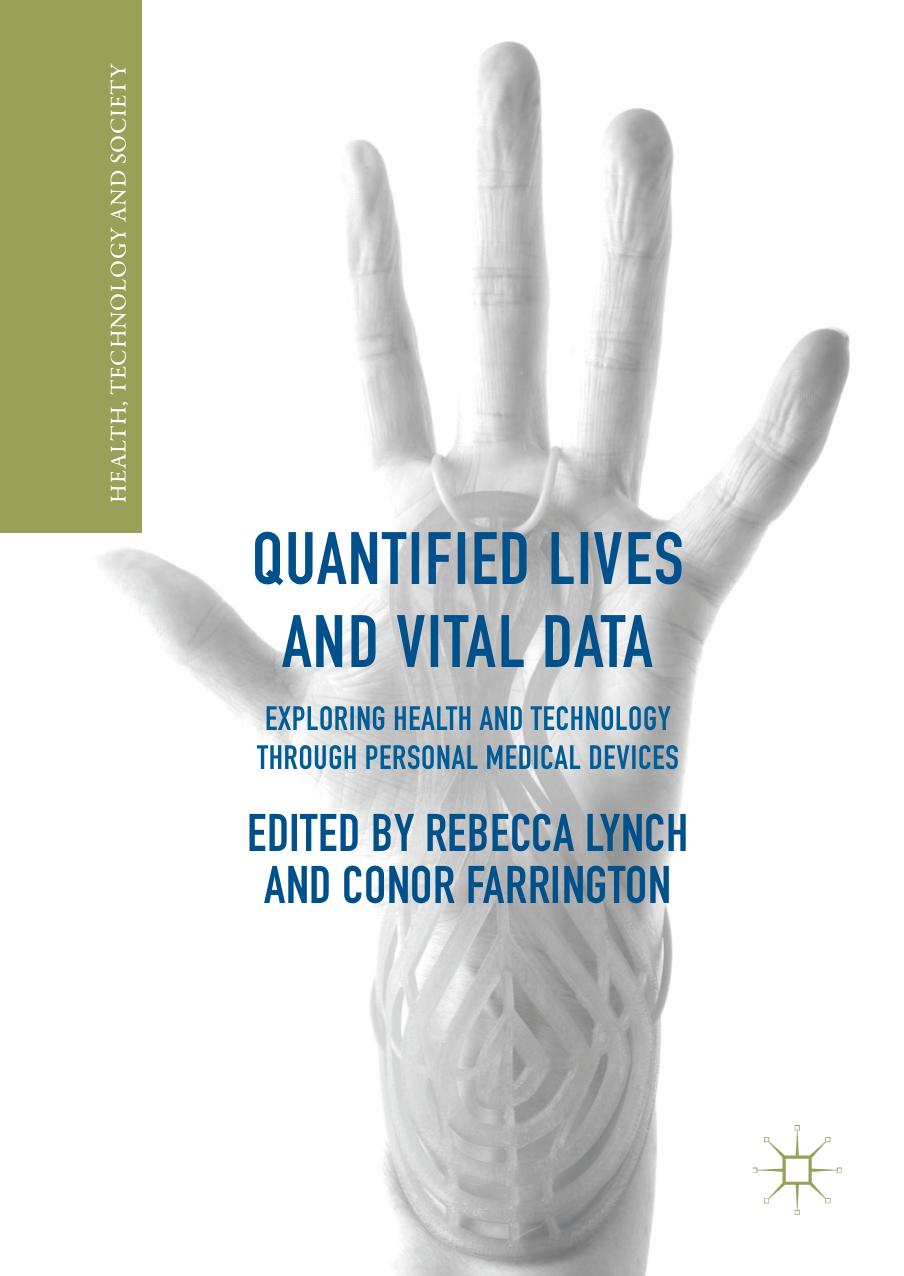 Quantified Lives and Vital Data: Exploring Health and Technology through Personal Medical Devices by Rebecca Lynch Conor Farrington (eds.)