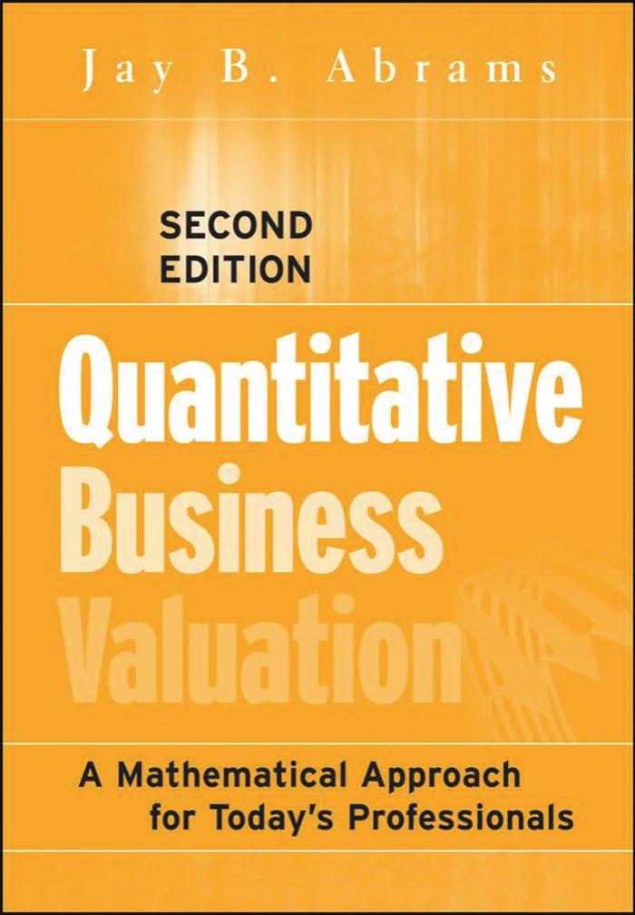 Quantitative Business Valuation: A Mathematical Approach for Today's Professionals (Wiley Series in Finance) by Jay B. Abrams
