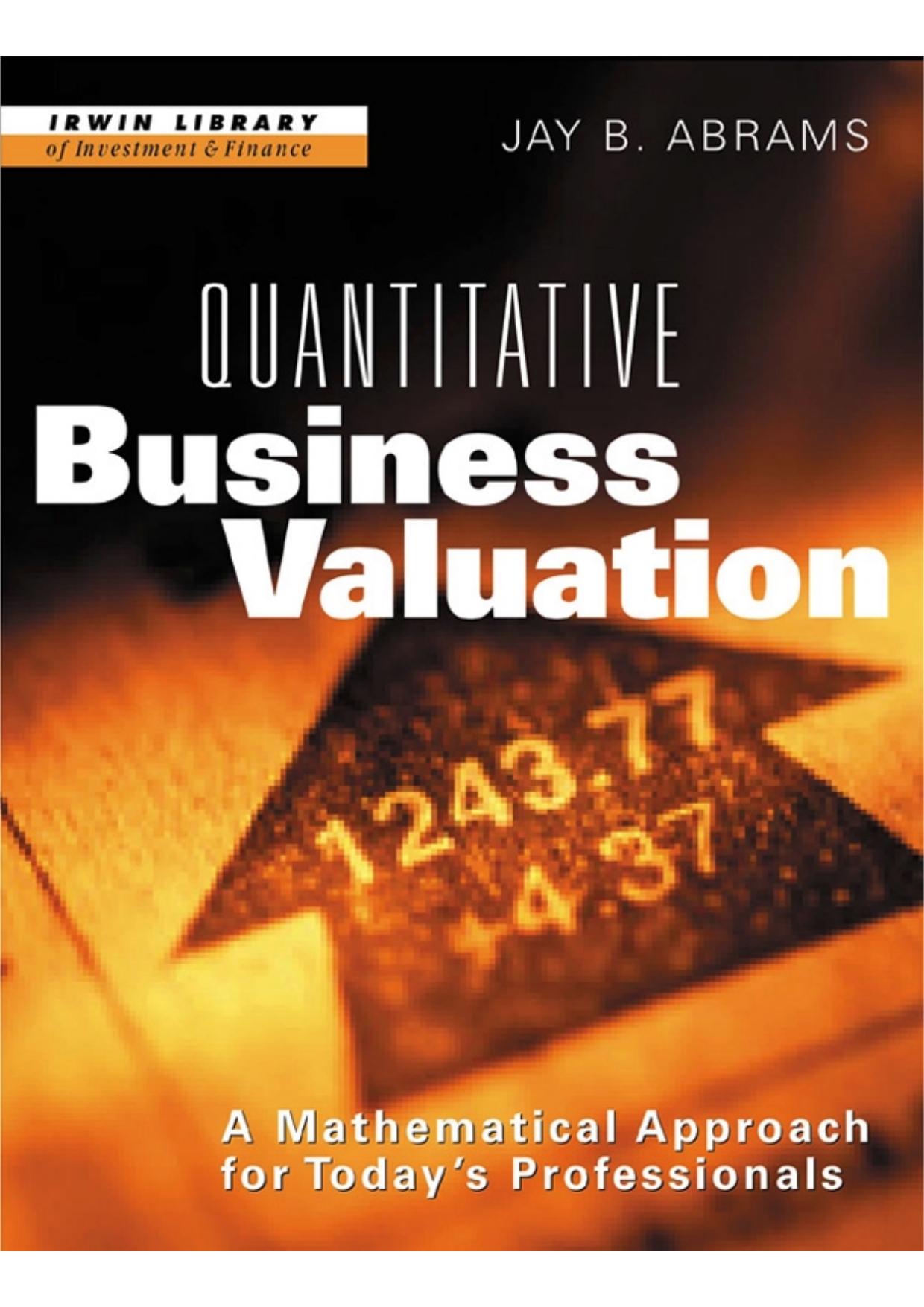 Quantitative Business Valuation: A Mathematical Approach for Today's Professionals by Jay B. Abrams