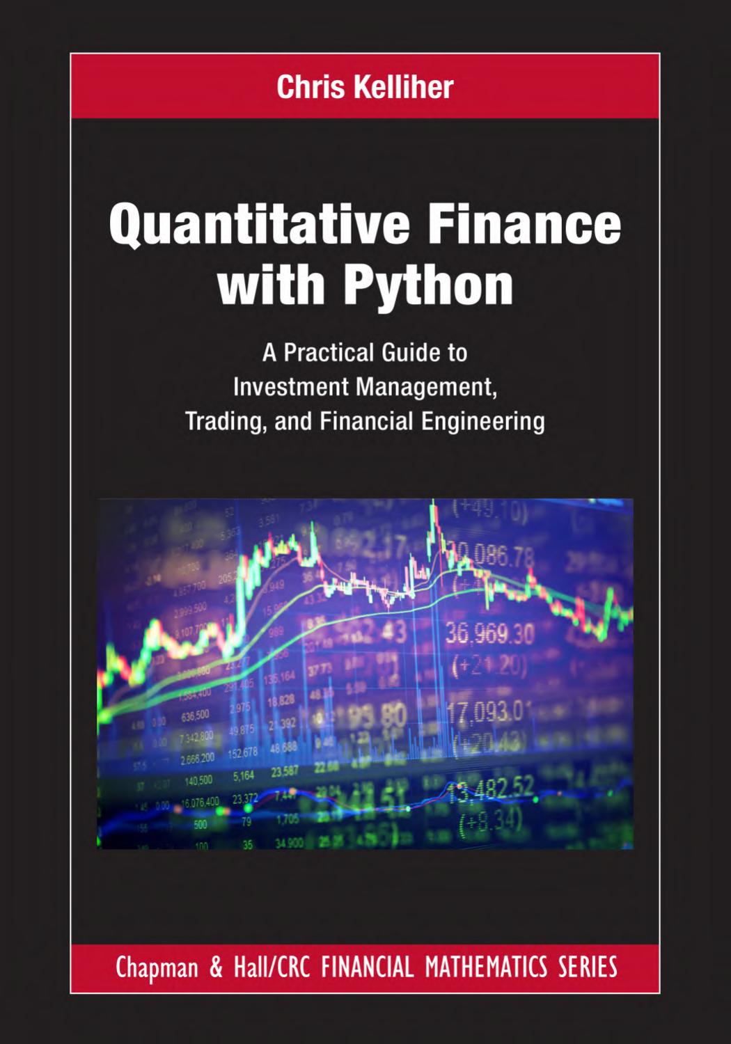 Quantitative Finance With Python: A Practical Guide to Investment Management, Trading, and Financial Engineering by C. Kelliher