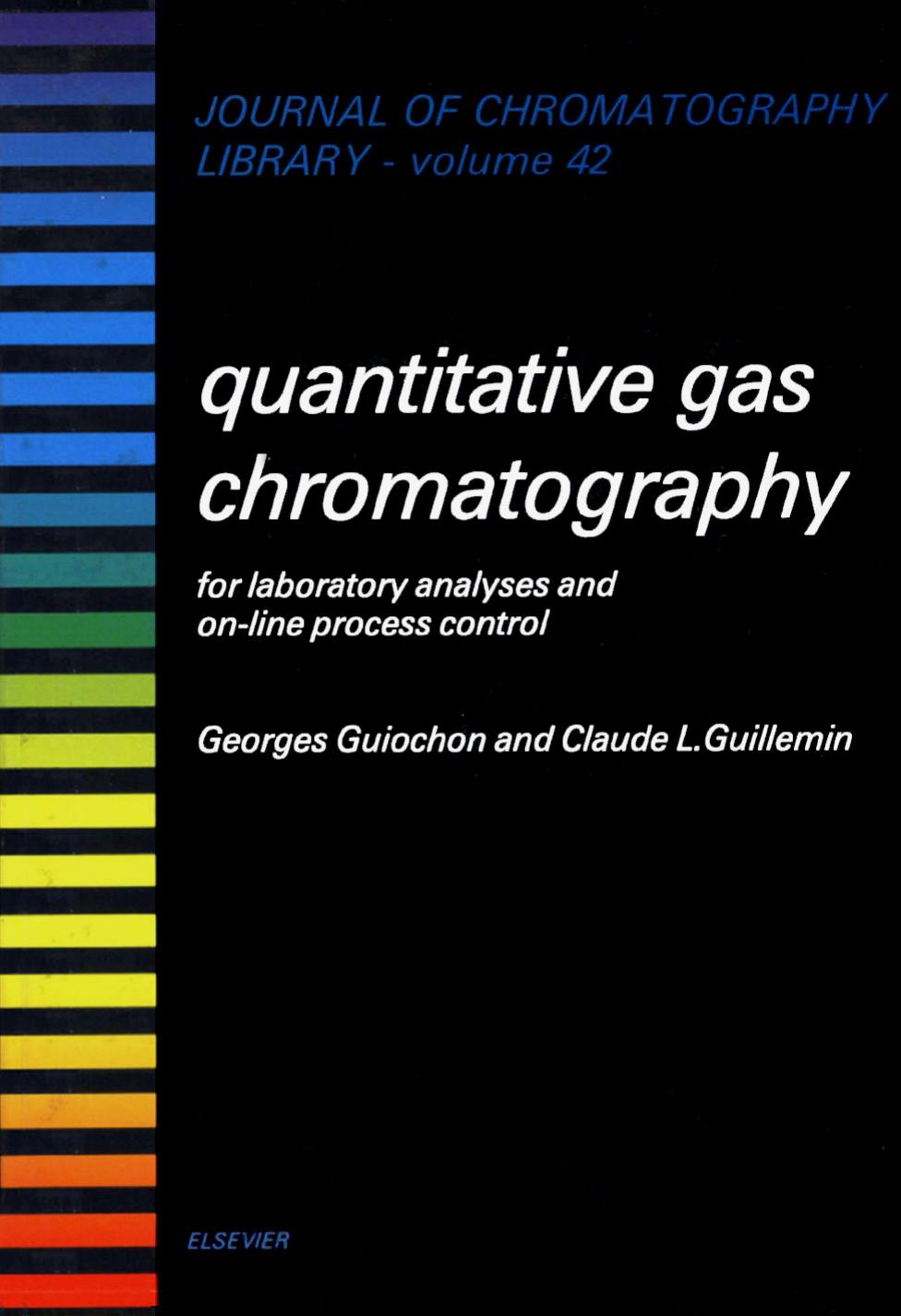 Quantitative Gas Chromatography for Laboratory Analyses and On-Line Process Control (Journal of Chromatography Library) by Georges Guiochon Claude L. Guillemin