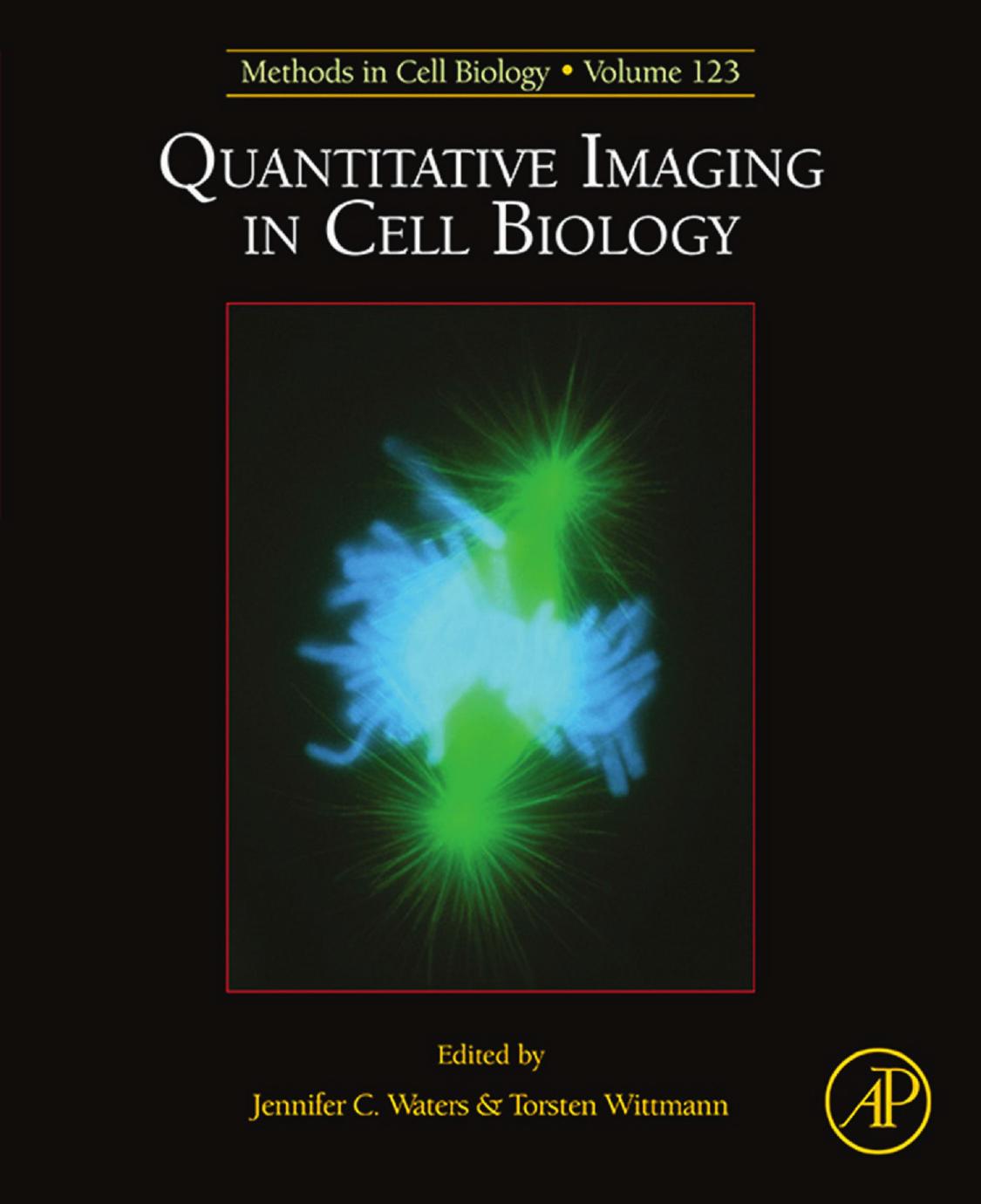 Quantitative Imaging in Cell Biology, Volume 123: Methods in Cell Biology by Jennifer Waters Torsten Wittmann
