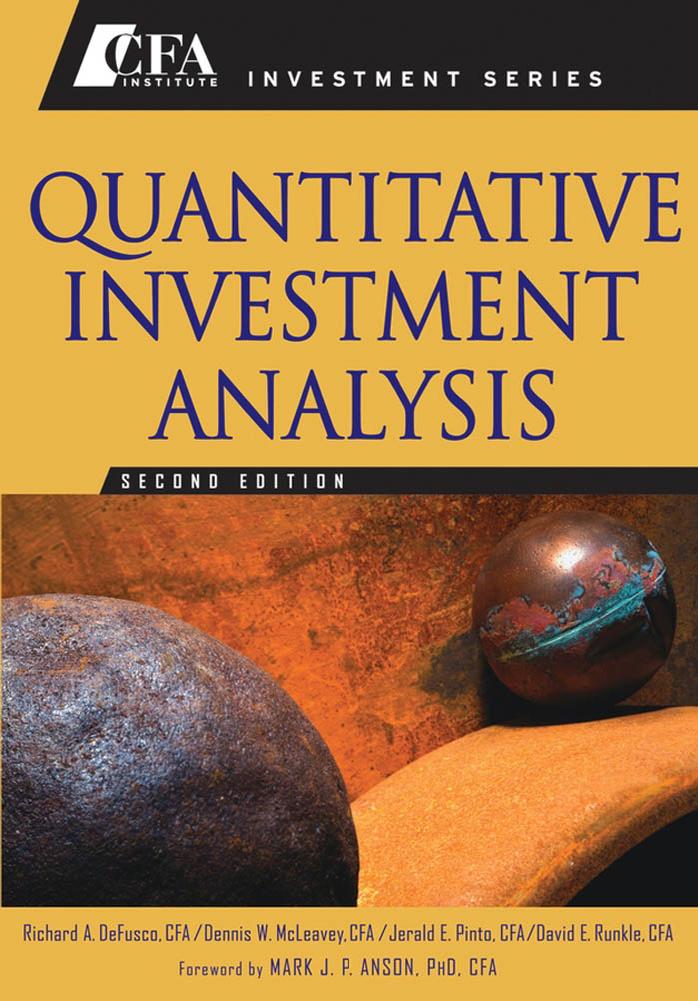 Quantitative Investment Analysis (CFA Institute Investment Series) by Richard A. CFA DeFusco Dennis W. CFA McLeavey Jerald E. CFA Pinto David E. CFA Runkle