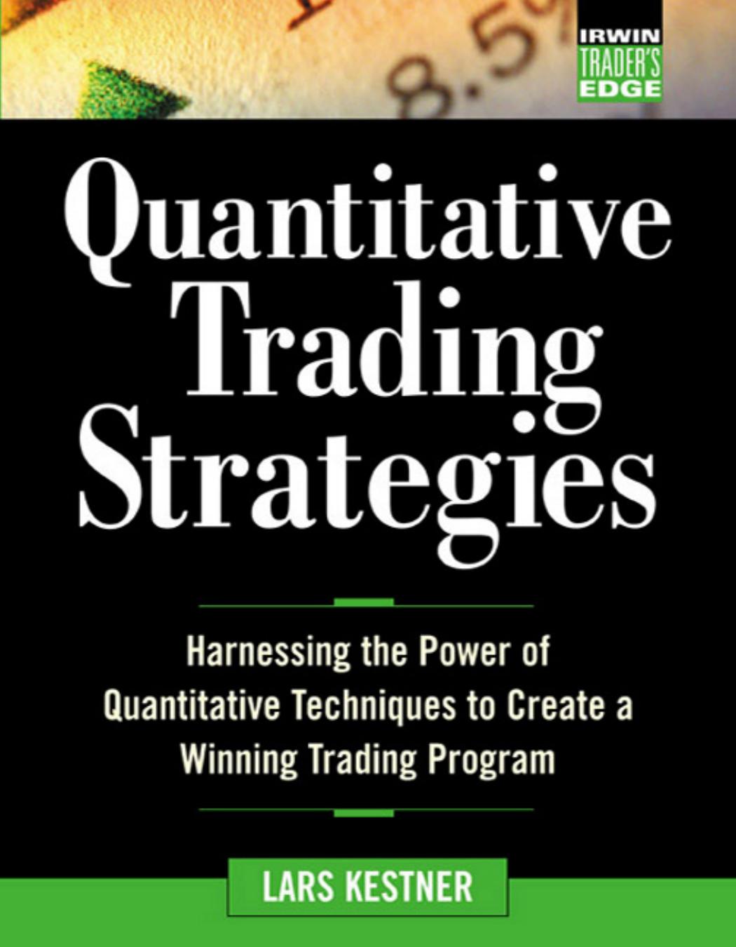 Quantitative Trading Strategies : Harnessing the Power of Quantitative Techniques to Create a Winning Trading Program by Kestner Lars N