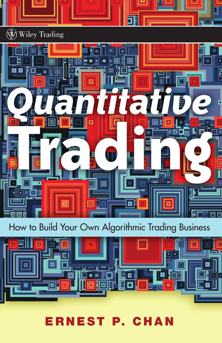 Quantitative Trading: How to Build Your Own Algorithmic Trading Business by Ernie Chan