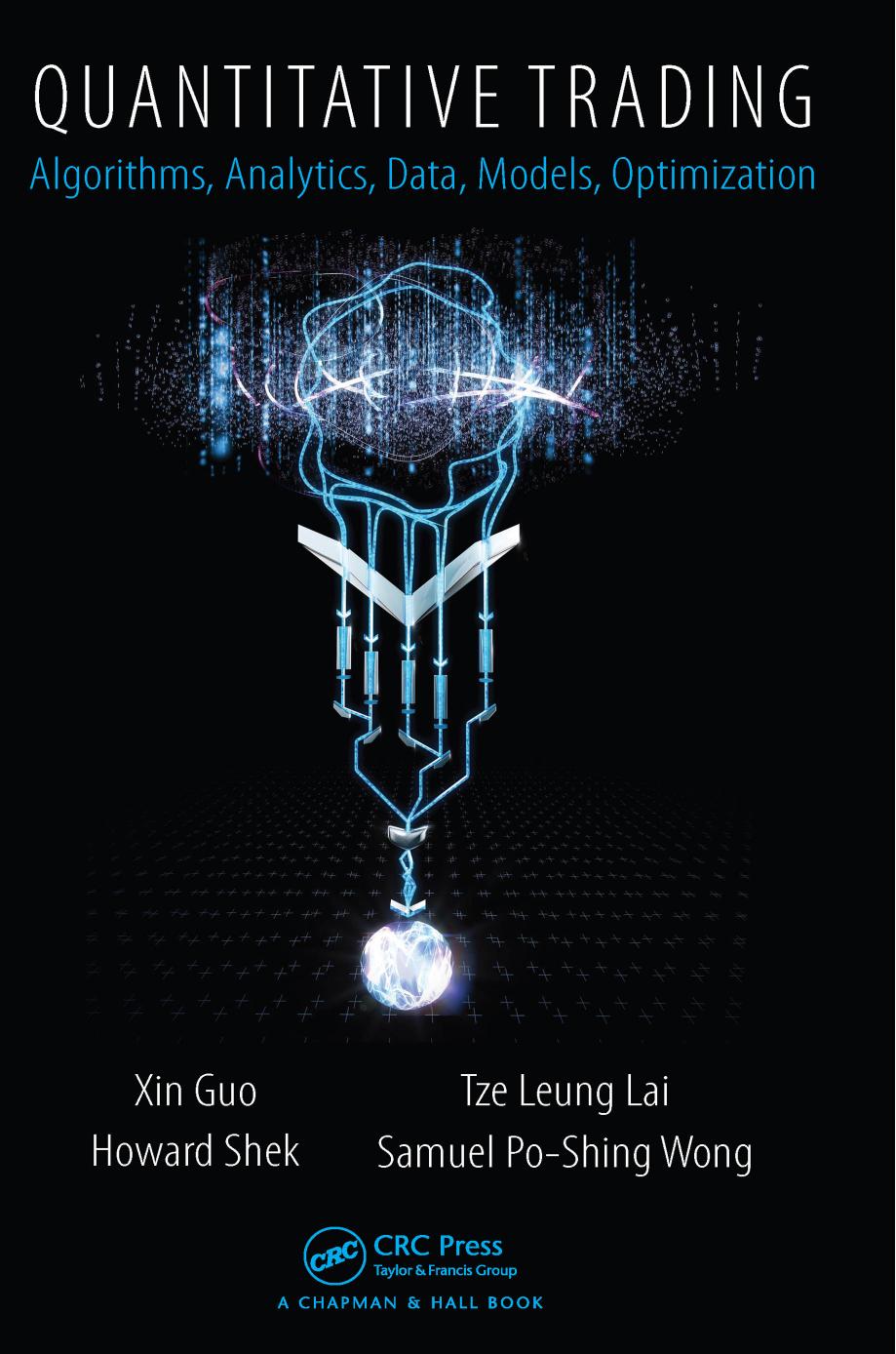 Quantitative trading : algorithms, analytics, data, models, optimization by Guo Xin; Lai T. L.; Shek Howard; Wong Samuel Po-Shing