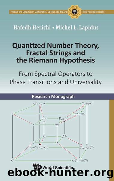 Quantized Number Theory, Fractal Strings And The Riemann Hypothesis: From Spectral Operators To Phase Transitions And Universality by Hafedh Herichi;Michel L Lapidus;