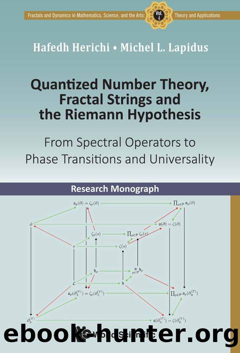 Quantized Number Theory, Fractal Strings and the Riemann Hypothesis : From Spectral Operators to Phase Transitions and Universality (493 Pages) by Hafedh Herichi && Michel L. & Lapidus