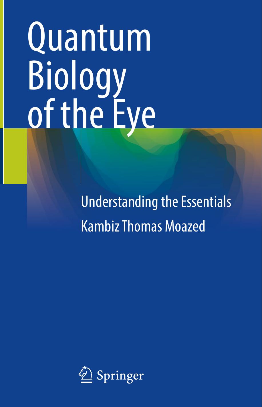 Quantum Biology of the Eye: Understanding the Essentials by Kambiz Thomas Moazed