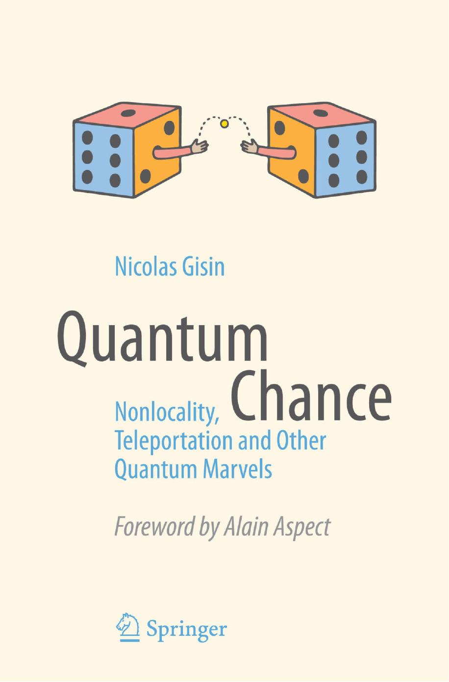 Quantum Chance: Nonlocality, Teleportation and Other Quantum Marvels by Nicolas Gisin (auth.)