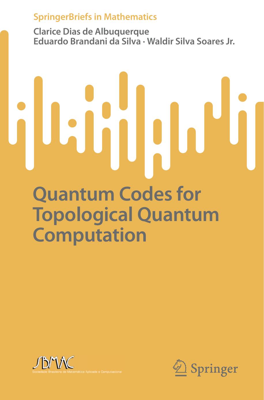 Quantum Codes for Topological Quantum Computation (SpringerBriefs in Mathematics) by Clarice Dias de Albuquerque Eduardo Brandani da Silva Waldir Silva Soares Jr
