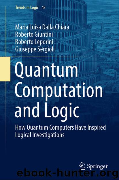 Quantum Computation and Logic by Maria Luisa Dalla Chiara & Roberto Giuntini & Roberto Leporini & Giuseppe Sergioli
