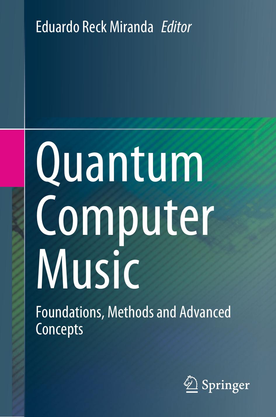 Quantum Computer Music. Foundations, Methods and Advanced Concepts by Eduardo Reck Miranda