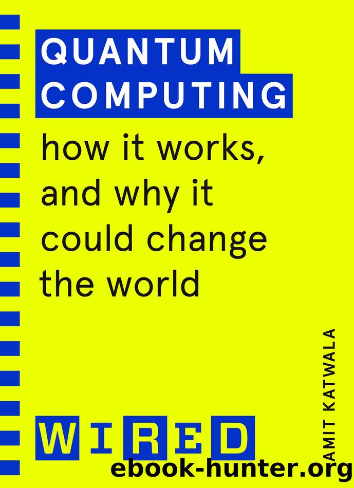 Quantum Computing (WIRED Guides): How It Works and How It Could Change the World by Amit Katwala & Wired