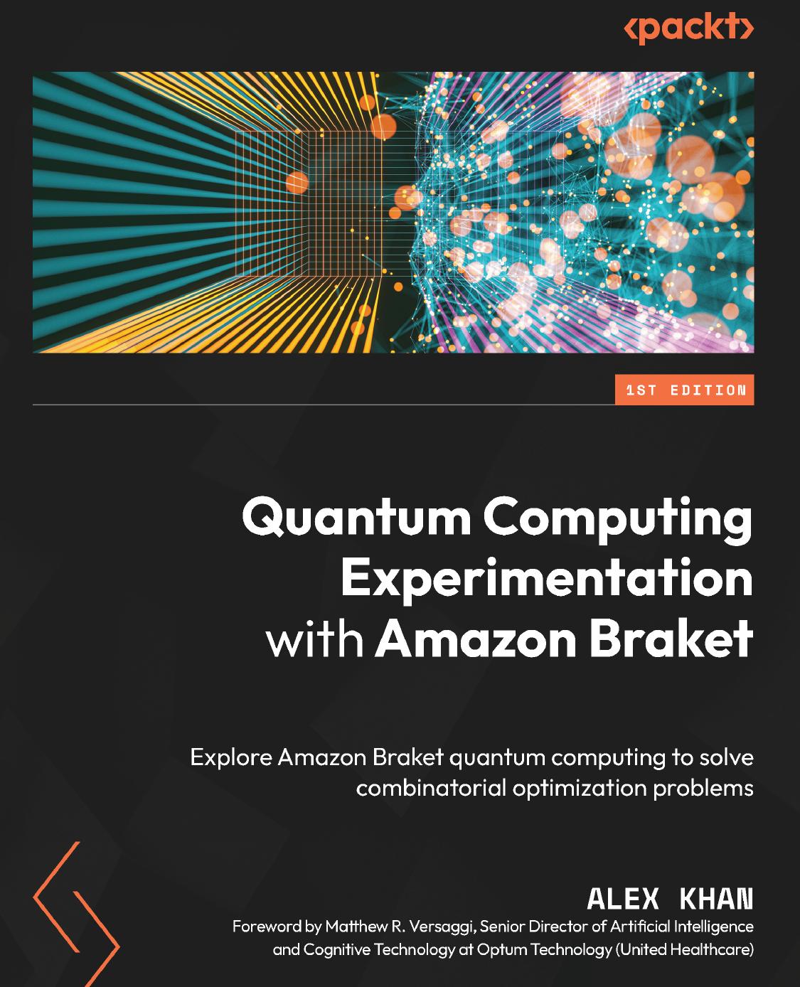 Quantum Computing Experimentation with Amazon Braket: Explore Amazon Braket quantum computing to solve combinatorial optimization problems by Alex Khan