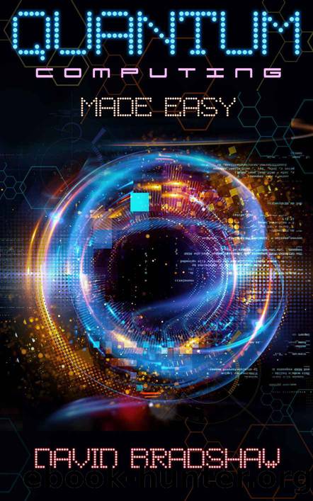 Quantum Computing Made Easy by David Bradshaw