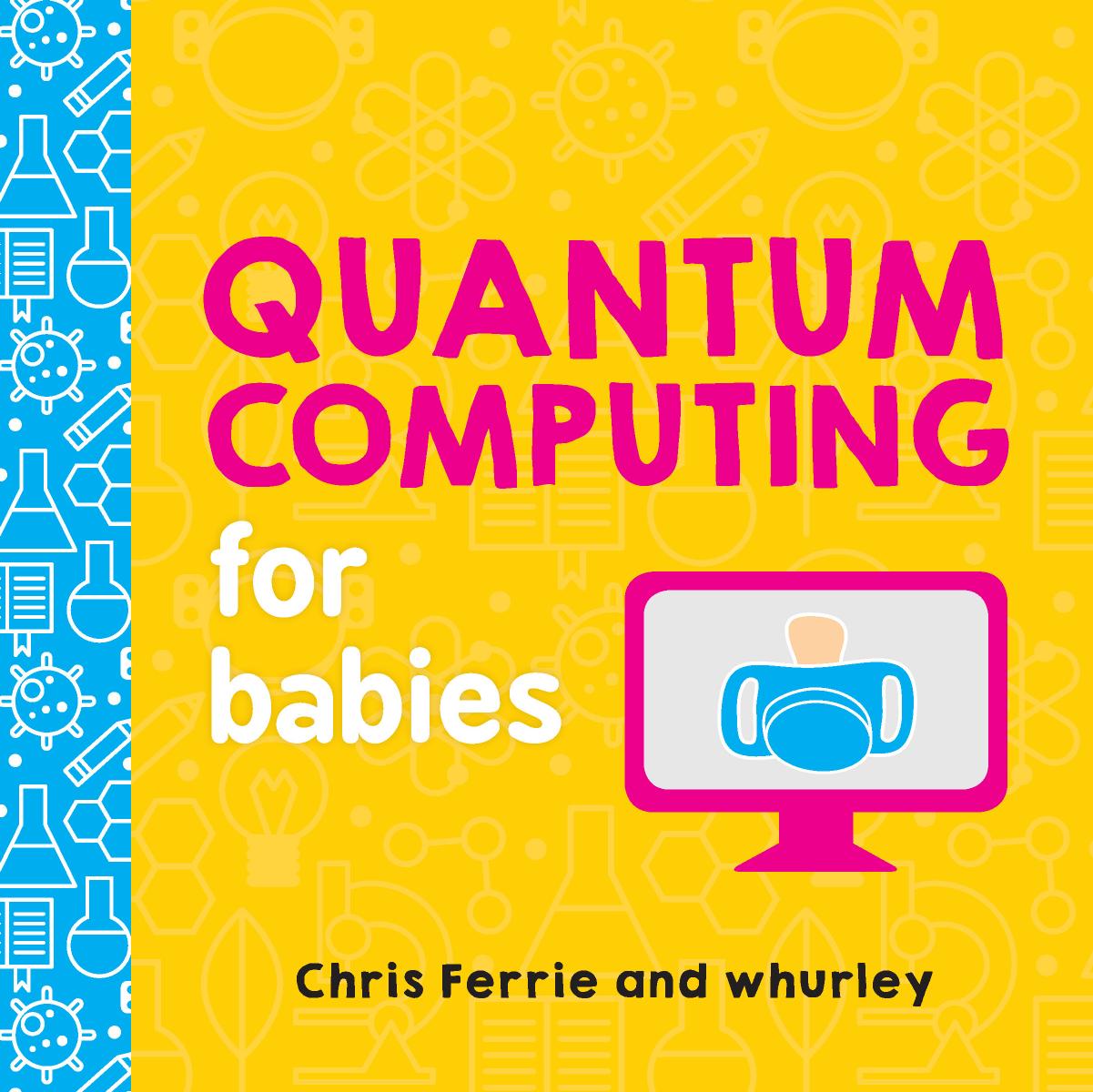 Quantum Computing for Babies by Chris Ferrie & whurley