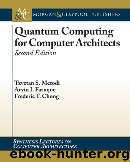 Quantum Computing for Computer Architects, Second Edition by Tzvetan S. Metodi & Arvin I. Faruque & Frederic T. Chong
