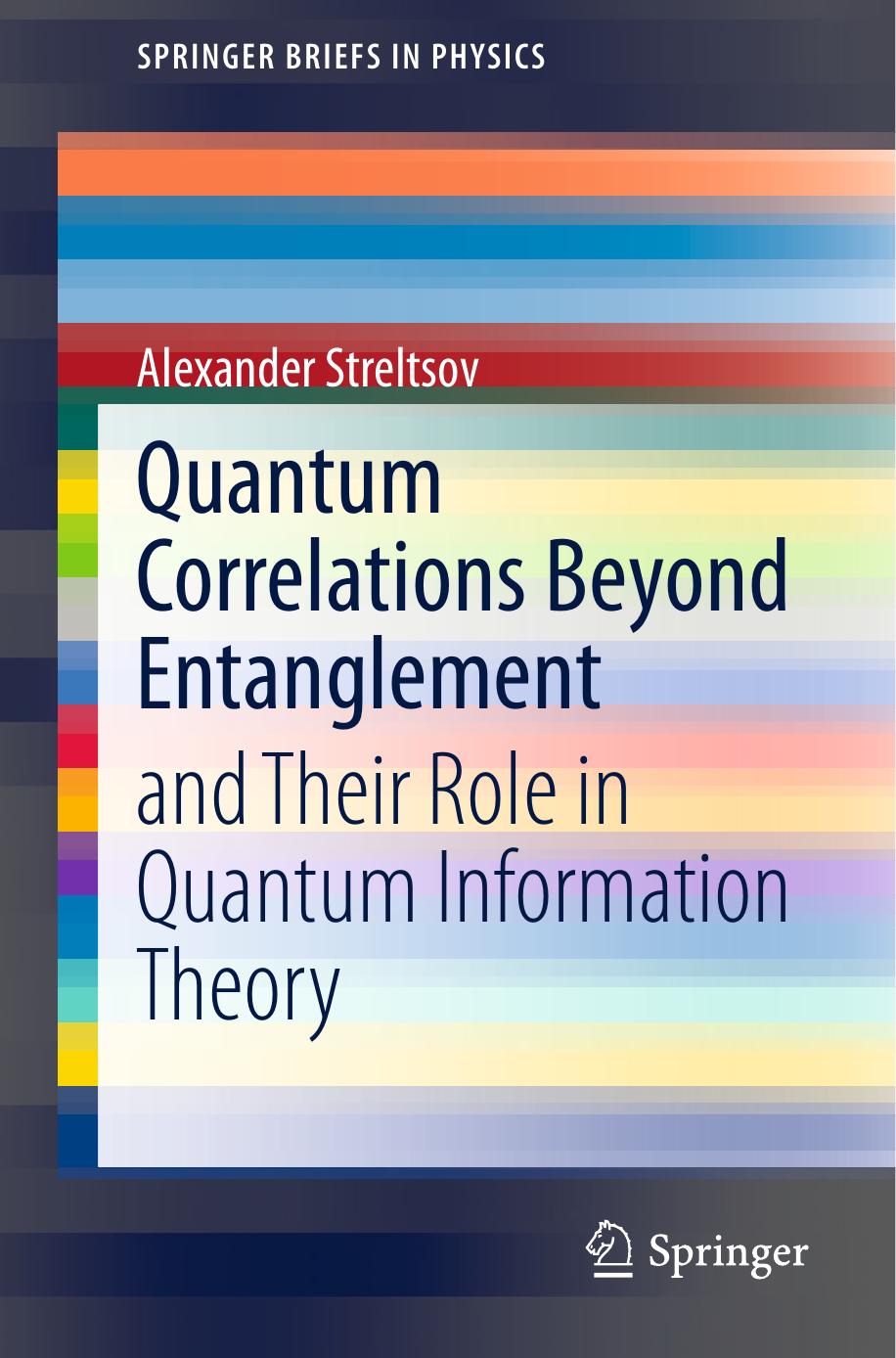Quantum Correlations Beyond Entanglement: and Their Role in Quantum Information Theory by Unknow