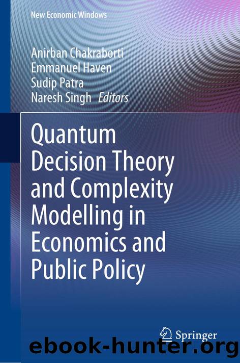Quantum Decision Theory and Complexity Modelling in Economics and Public Policy by Anirban Chakraborti Emmanuel Haven Sudip Patra Naresh Singh