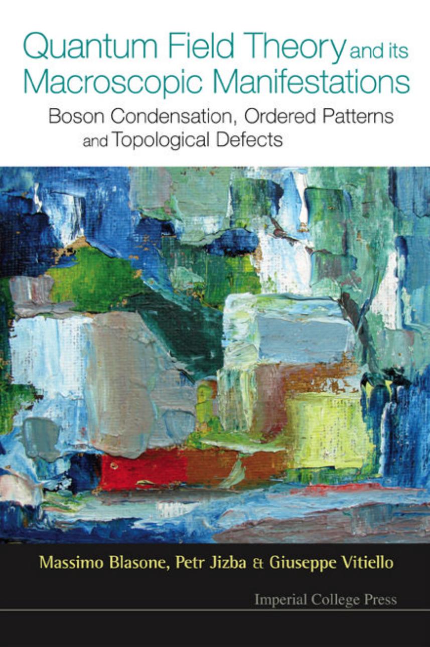 Quantum Field Theory And Its Macroscopic Manifestations: Boson Condensation, Ordered Patterns And Topological Defects by Massimo Blasone Petr Jizba Giuseppe Vitiello