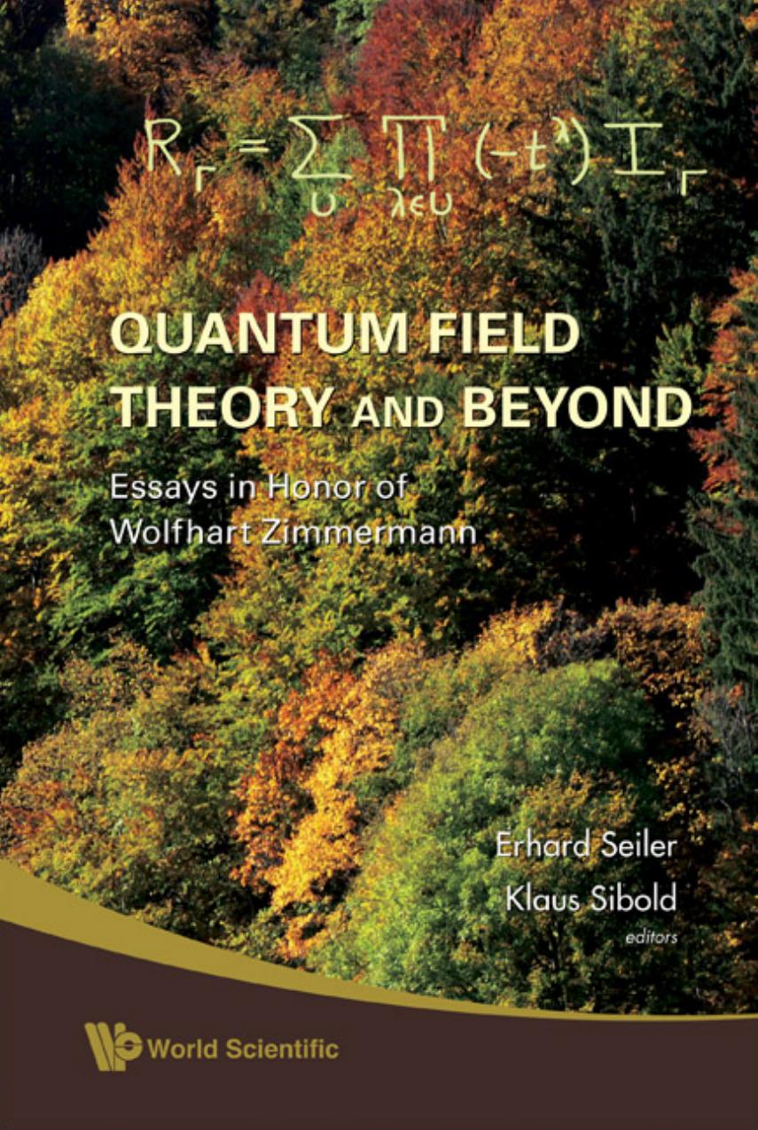 Quantum Field Theory and Beyond : Essays in Honor of Wolfhart Zimmermann - Proceedings of the Symposium in Honor of Wolfhart Zimmermann's 80th Birthday by Seiler Erhard; Sibold Klaus (eds.)