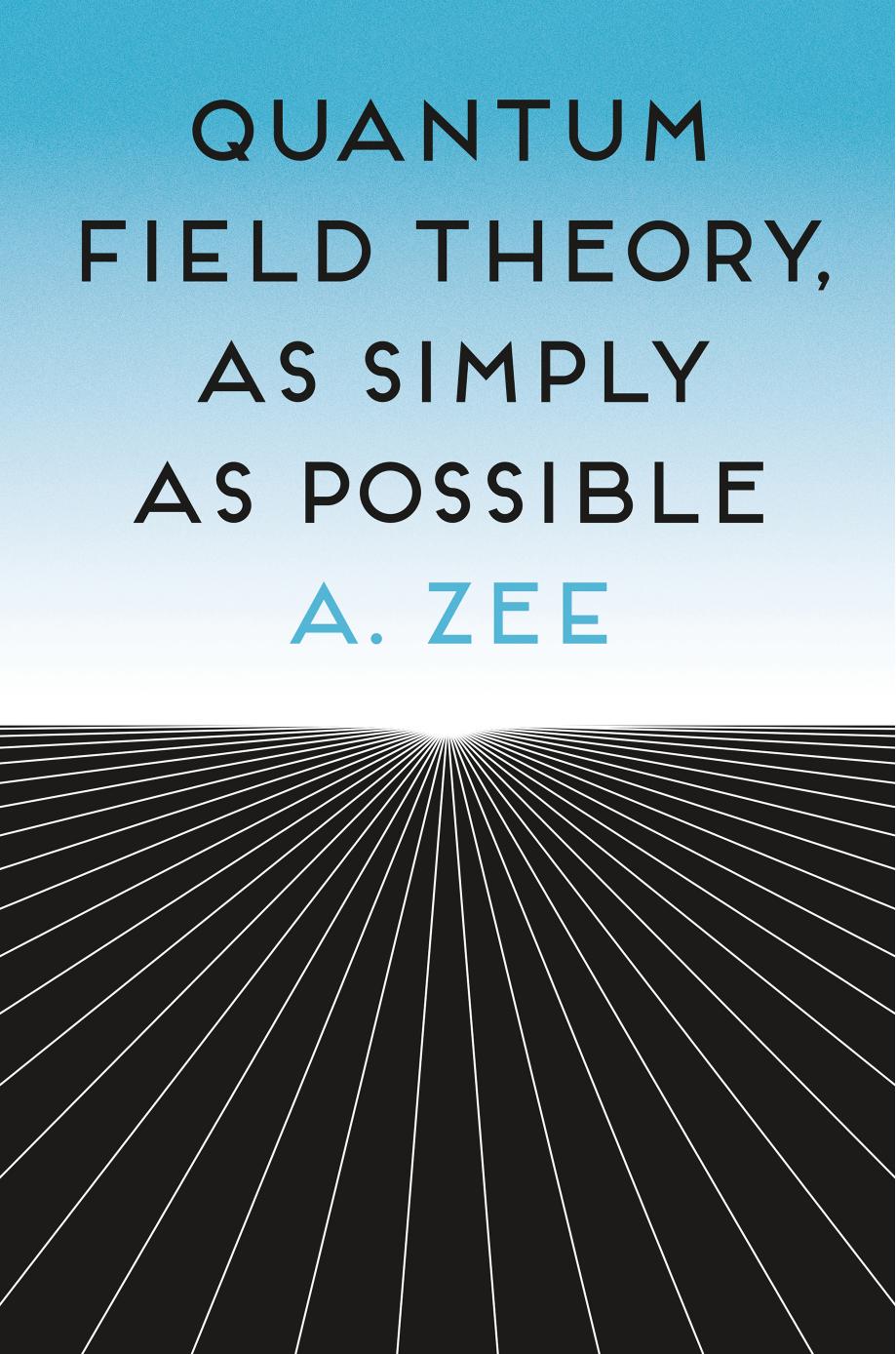 Quantum Field Theory, as Simply as Possible by A. Zee